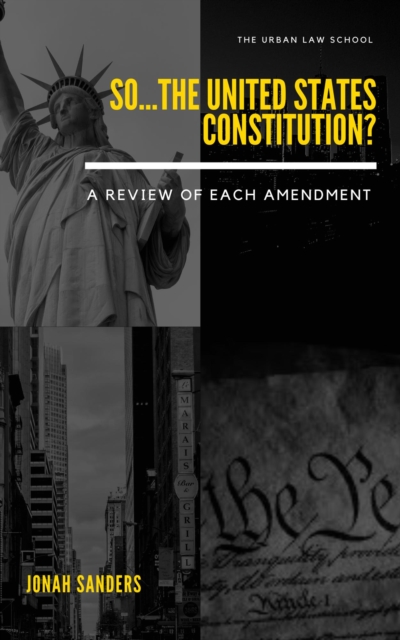 So...The United States Constitution?: A Review of Each Amendment