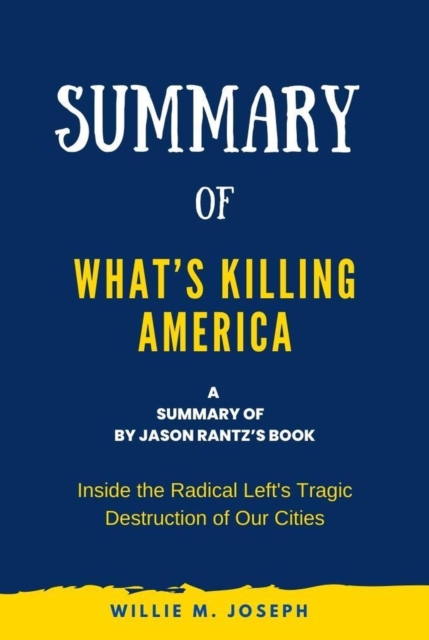 Summary of What's Killing America by Jason Rantz: Inside the Radical Left's Tragic Destruction of Our Cities