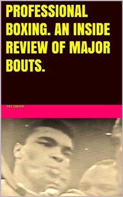 Professional Boxing. An  Inside Review of Major Bouts.