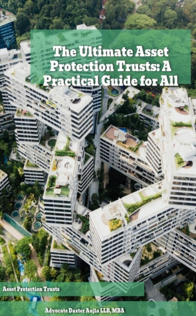 Ultimate Asset Protection Trusts: A Practical Guide for All
