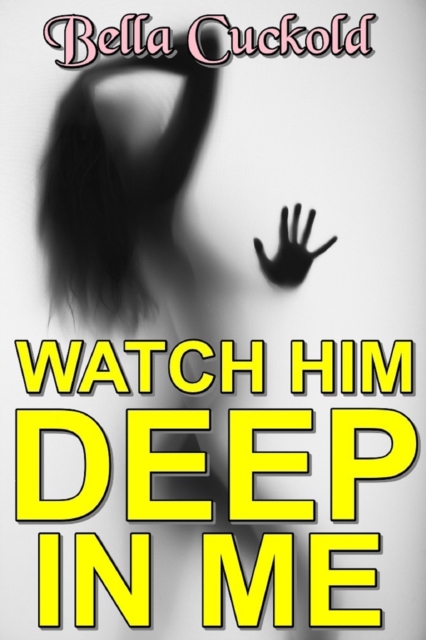 Watch Him Deep In Me!