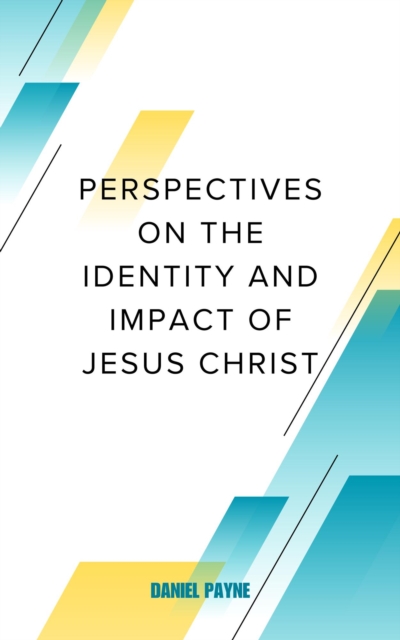 Perspectives on the Identity and Impact of Jesus Christ