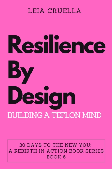 Resilience by Design: Building a Teflon Mind