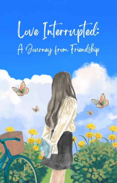 Love Interrupted: A Journey from Friendship