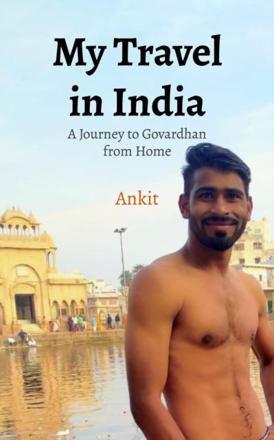 My Travel in India : A Journey to Govardhan from Home