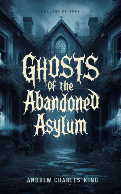 Ghosts of the Abandoned Asylum