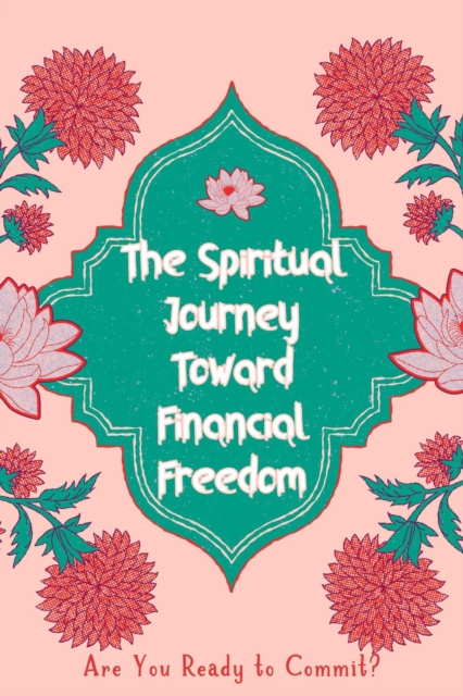 Spiritual Journey Toward Financial Freedom: Are You Ready to Commit?