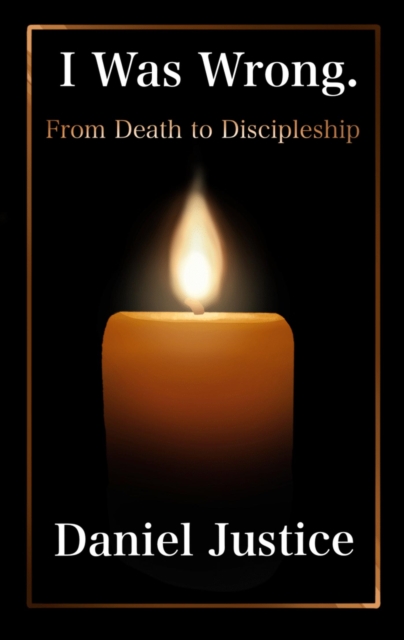 I Was Wrong. From Death to Discipleship