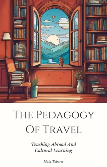 Pedagogy Of Travel:  Teaching Abroad And Cultural Learning