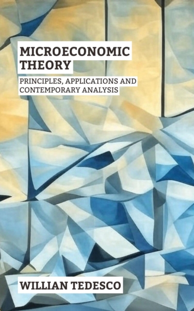 Microeconomic Theory: Principles, Applications and Contemporary Analysis