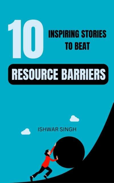 10 Inspiring Stories to Beat Resource Barriers