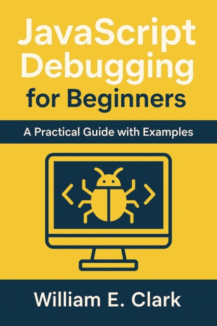 JavaScript Debugging for Beginners: A Practical Guide with Examples