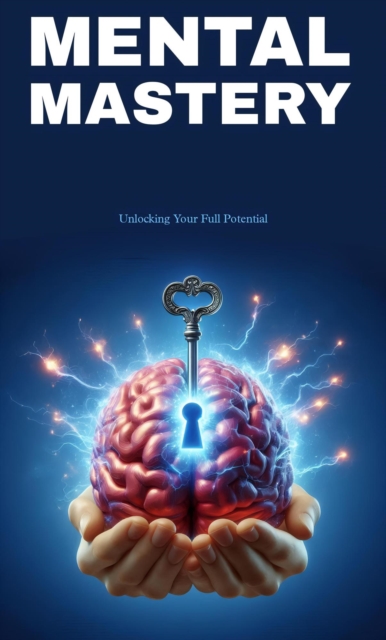 Mental mastery: unlocking your full potential