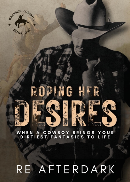 Roping Her Desires: When a Cowboy Brings Your Dirtiest Fantasies to Life