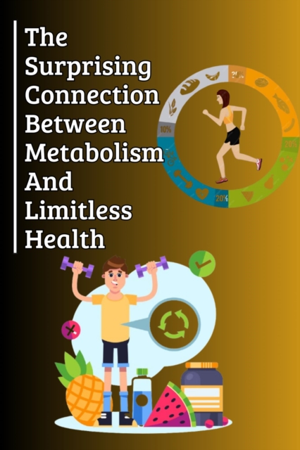 Surprising Connection Between Metabolism And Limitless Health