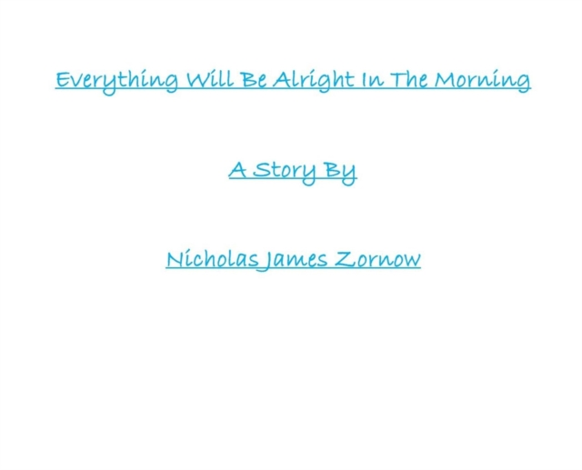 Everything Will Be Alright In The Morning