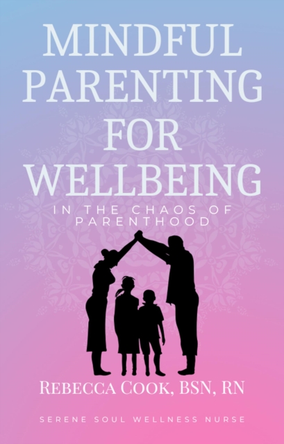 Mindful Parenting for Wellbeing in the Chaos of Parenthood