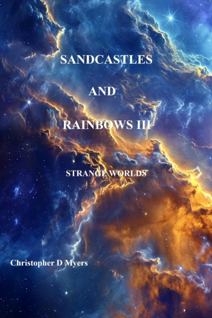 Sandcastles and Rainbows III: Strange Worlds