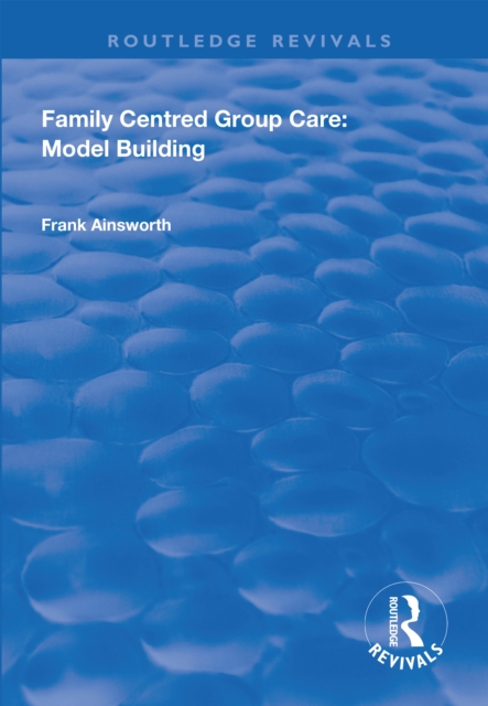 Family Centred Group Care: Model Building