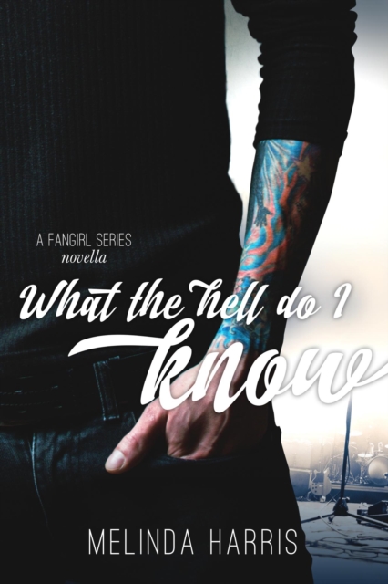 What The Hell Do I Know, A Fangirl Series Novella