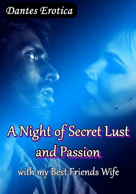 Night of Secret Lust and Passion with My Best Friends Wife
