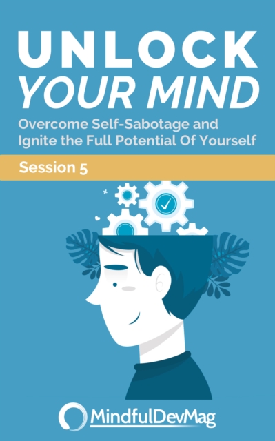 Unlock Your Mind: Overcome Self-Sabotage and Ignite the Full Potential Of Yourself Session 5