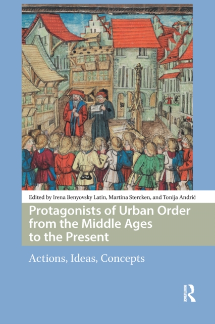Protagonists of Urban Order from the Middle Ages to the Present