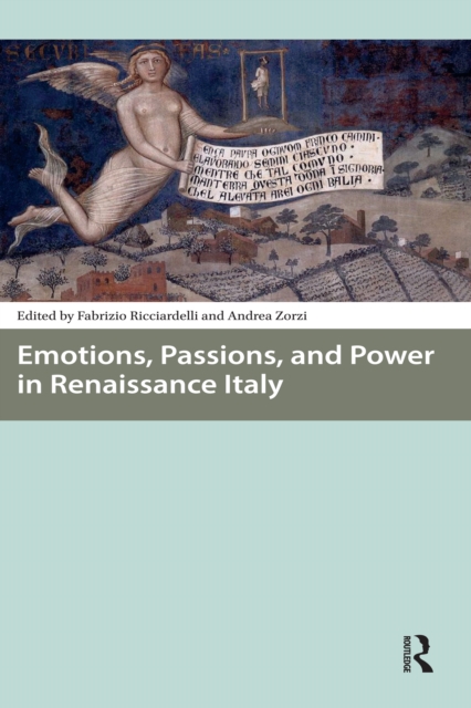 Emotions, Passions, and Power in Renaissance Italy