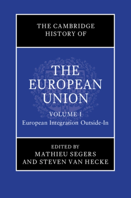 Cambridge History of the European Union: Volume 1, European Integration Outside-In