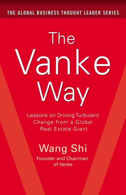 Vanke Way: Lessons on Driving Turbulent Change from a Global Real Estate Giant
