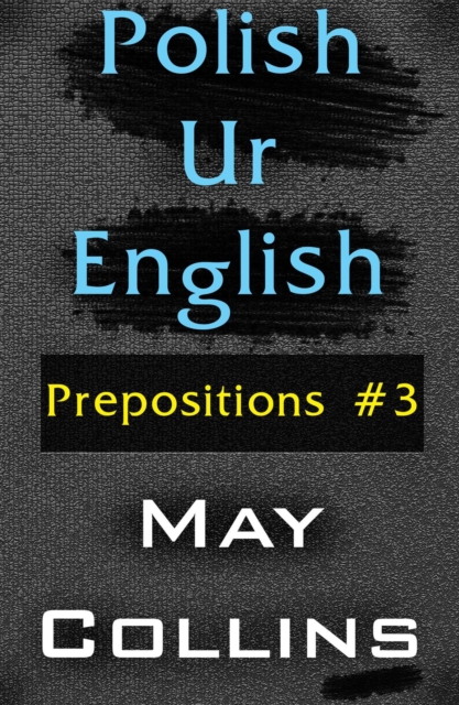 Polish Ur English: Prepositions #3