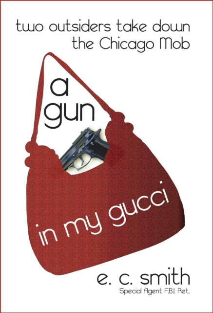 Gun in My Gucci: Two Outsiders Take Down the Chicago Mob.