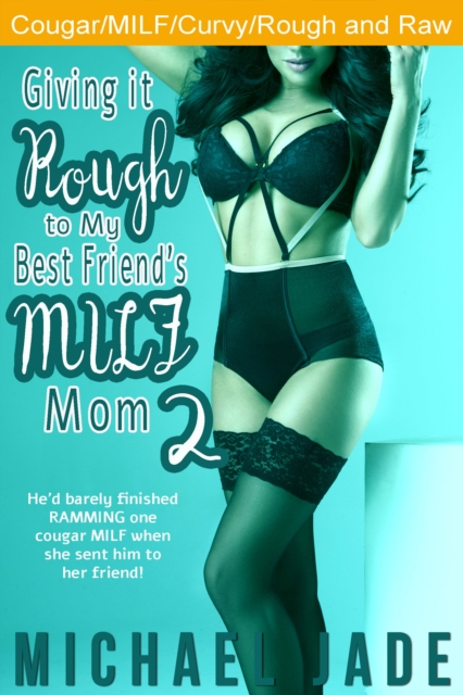 Giving it Rough to My Best Friend's MILF Mom 2