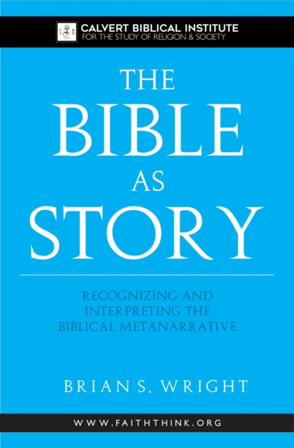 Bible as Story: Recognizing and Interpreting the Biblical Metanarrative