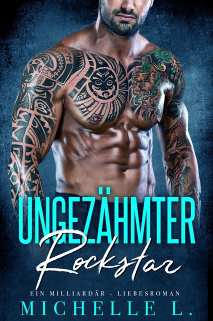 Ungezahmter Rockstar: Ein Milliardar - Liebesroman