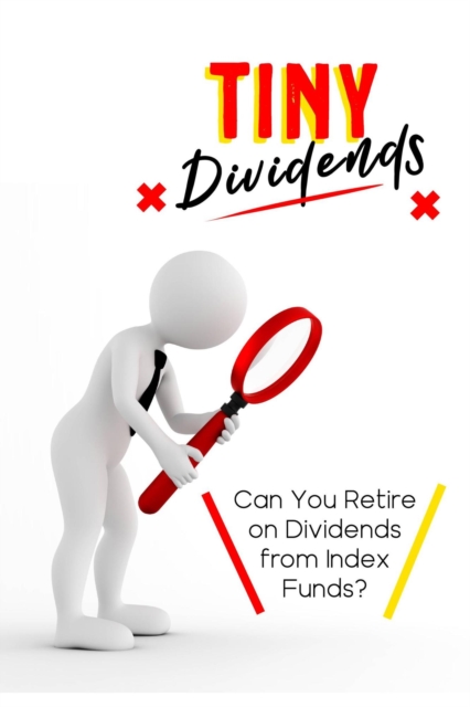 Tiny Dividends: Can You Retire on Dividends from Index Funds?