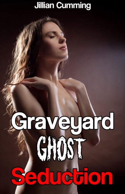 Graveyard Ghost Seduction (m/f Supernatural Erotica)