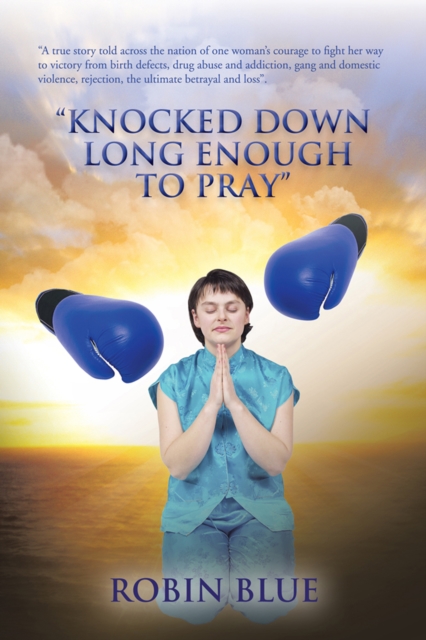 &quote;Knocked Down Long Enough to Pray&quote;