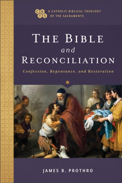 Bible and Reconciliation (A Catholic Biblical Theology of the Sacraments)