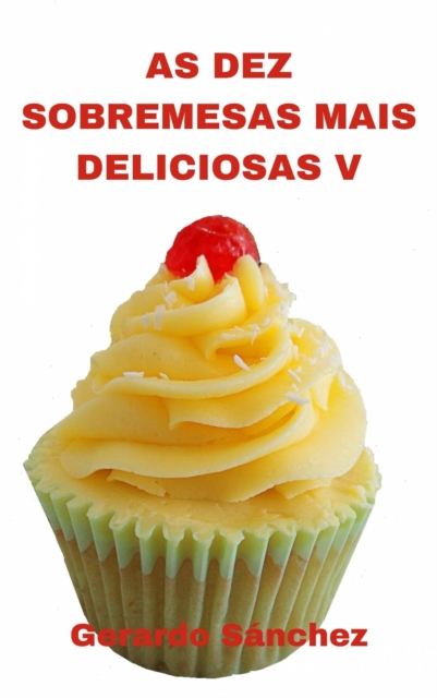 As Dez Sobremesas Mais Deliciosas V