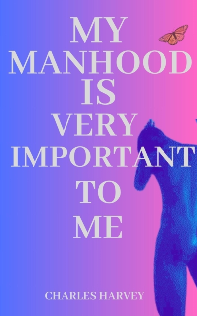 My Manhood is Very Important to Me