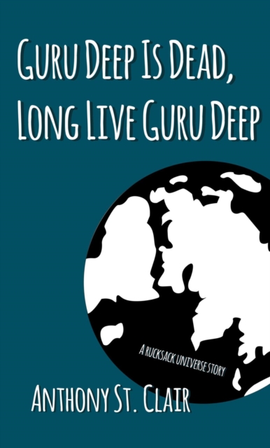 Guru Deep Is Dead, Long Live Guru Deep: A Rucksack Universe Story