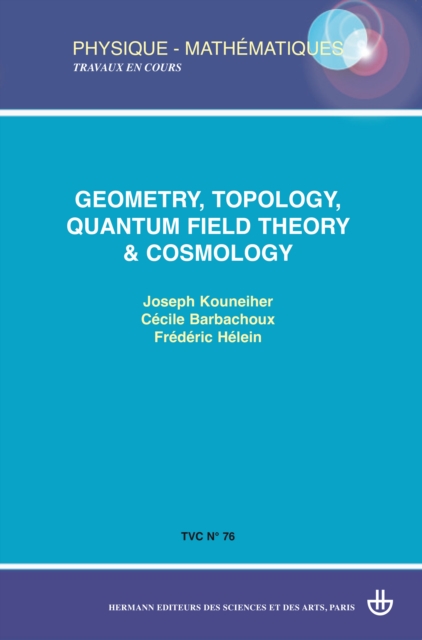 TVC n(deg)76 : Geometry, topology, quantum field theory & cosmology