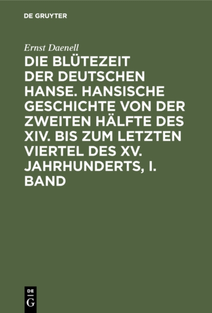 Ernst Daenell: Die Blütezeit der deutschen Hanse. Band 1