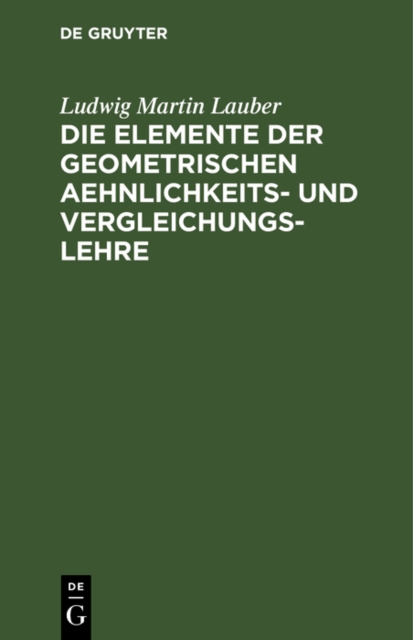 Die Elemente der geometrischen Aehnlichkeits- und Vergleichungs-Lehre