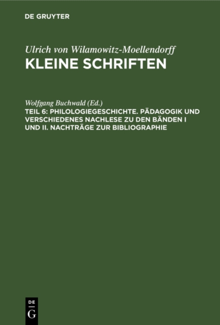 Philologiegeschichte. Padagogik und verschiedenes Nachlese zu den Banden I und II. Nachtrage zur Bibliographie