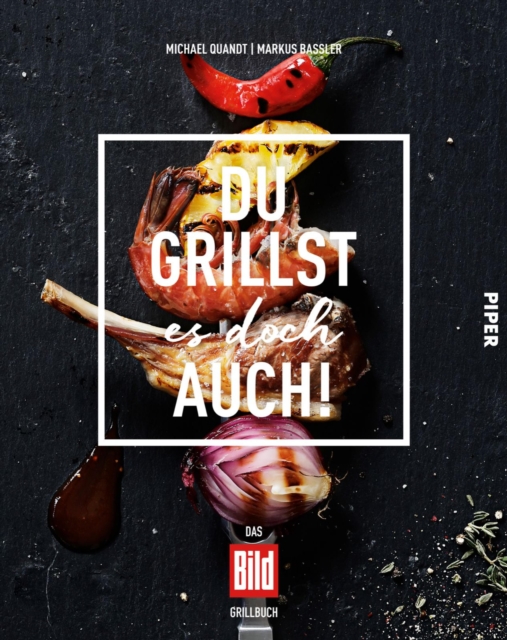 Du grillst es doch auch!