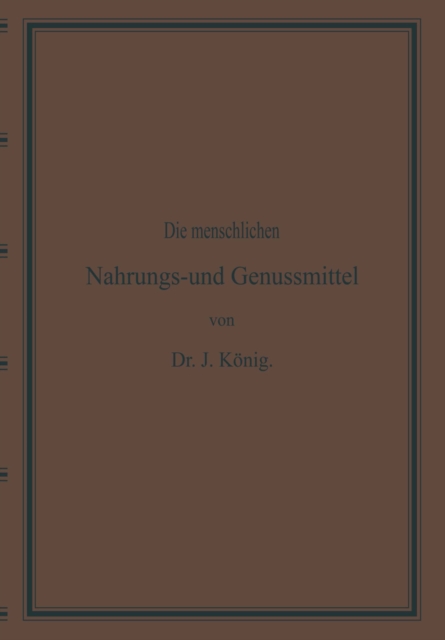 Diemenschlichen Nahrungs- und Genussmittel, ihre Herstellung, Zusammensetzung und Beschaffenheit, ihre Verfälschungen und deren Nachweisung