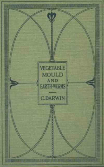 Formation of Vegetable Mould Through the Actth Observations on Their Habits