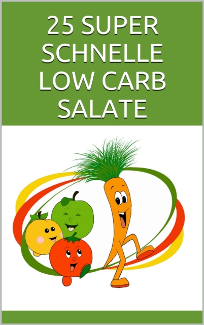 25 SUPER SCHNELLE LOW CARB SALATE